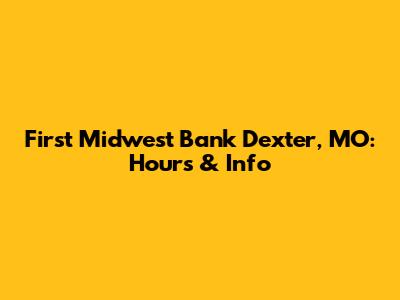 First Midwest Bank Dexter, MO: Hours & Info