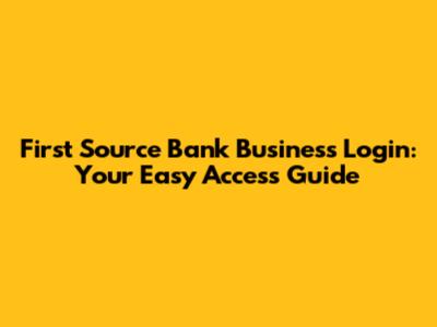 First Source Bank Business Login: Your Easy Access Guide