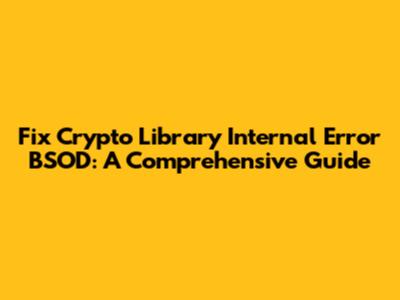 Fix Crypto Library Internal Error BSOD: A Comprehensive Guide