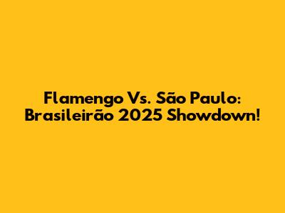 Flamengo Vs. São Paulo: Brasileirão 2025 Showdown!