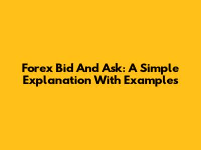 Forex Bid And Ask: A Simple Explanation With Examples