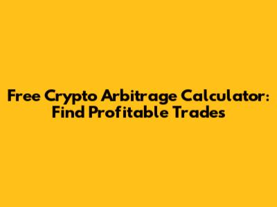 Free Crypto Arbitrage Calculator: Find Profitable Trades