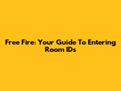 Free Fire: Your Guide To Entering Room IDs