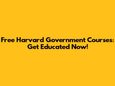 Free Harvard Government Courses: Get Educated Now!