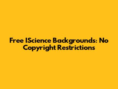 Free IScience Backgrounds: No Copyright Restrictions