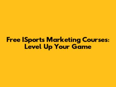 Free ISports Marketing Courses: Level Up Your Game