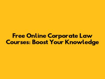 Free Online Corporate Law Courses: Boost Your Knowledge
