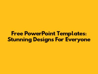 Free PowerPoint Templates: Stunning Designs For Everyone