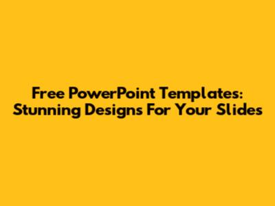 Free PowerPoint Templates: Stunning Designs For Your Slides