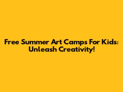 Free Summer Art Camps For Kids: Unleash Creativity!
