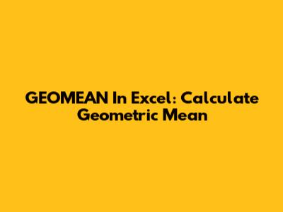 GEOMEAN In Excel: Calculate Geometric Mean