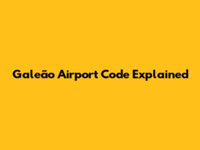 Galeão Airport Code Explained
