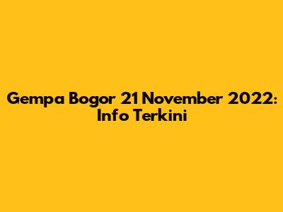 Gempa Bogor 21 November 2022: Info Terkini