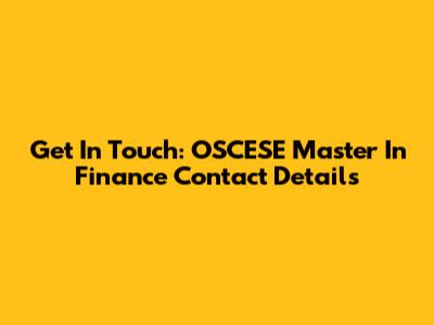Get In Touch: OSCESE Master In Finance Contact Details
