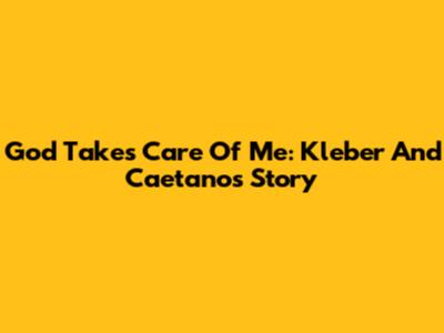 God Takes Care Of Me: Kleber And Caetano's Story