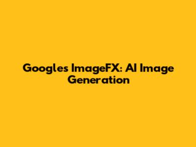Google's ImageFX: AI Image Generation