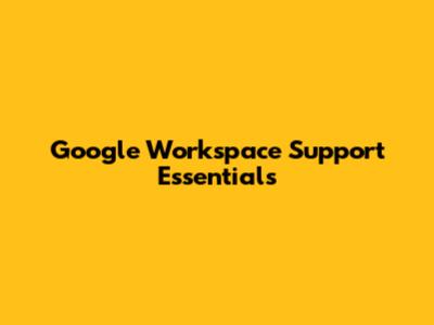 Google Workspace Support Essentials