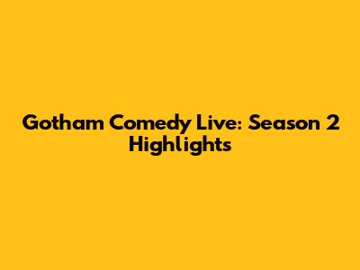 Gotham Comedy Live: Season 2 Highlights