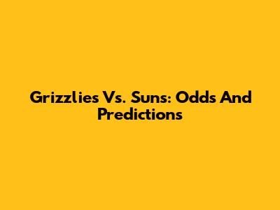 Grizzlies Vs. Suns: Odds And Predictions