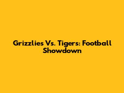 Grizzlies Vs. Tigers: Football Showdown