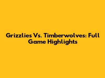 Grizzlies Vs. Timberwolves: Full Game Highlights