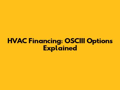 HVAC Financing: OSCIII Options Explained