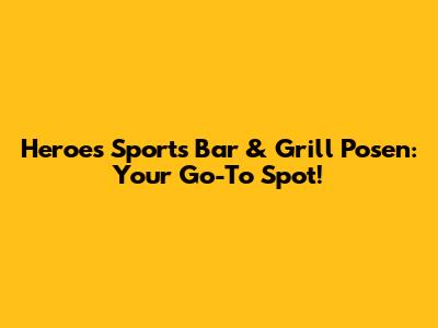 Heroes Sports Bar & Grill Posen: Your Go-To Spot!