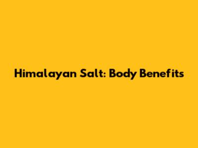 Himalayan Salt: Body Benefits