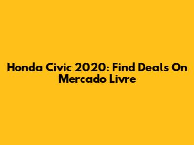 Honda Civic 2020: Find Deals On Mercado Livre