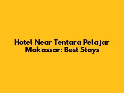 Hotel Near Tentara Pelajar Makassar: Best Stays