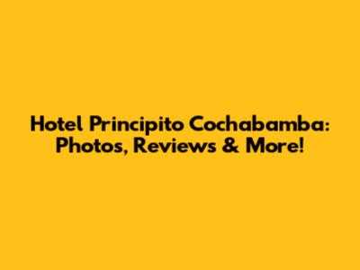 Hotel Principito Cochabamba: Photos, Reviews & More!