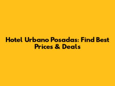 Hotel Urbano Posadas: Find Best Prices & Deals
