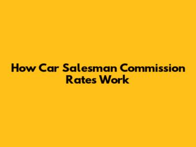 How Car Salesman Commission Rates Work