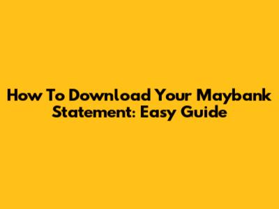 How To Download Your Maybank Statement: Easy Guide