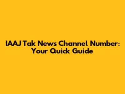 IAAJ Tak News Channel Number: Your Quick Guide