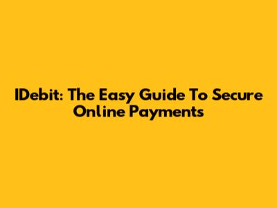 IDebit: The Easy Guide To Secure Online Payments