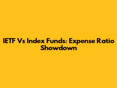 IETF Vs Index Funds: Expense Ratio Showdown