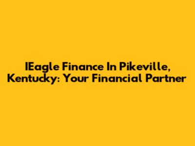 IEagle Finance In Pikeville, Kentucky: Your Financial Partner