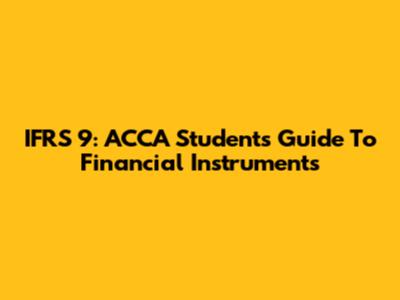 IFRS 9: ACCA Students' Guide To Financial Instruments