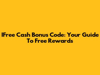 IFree Cash Bonus Code: Your Guide To Free Rewards