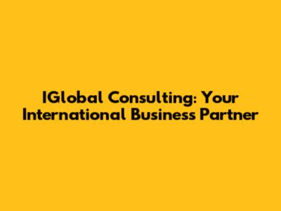 IGlobal Consulting: Your International Business Partner