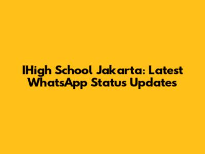 IHigh School Jakarta: Latest WhatsApp Status Updates