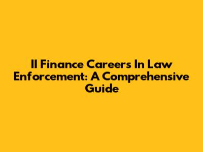 II Finance Careers In Law Enforcement: A Comprehensive Guide