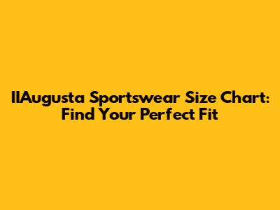 IIAugusta Sportswear Size Chart: Find Your Perfect Fit