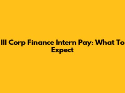 III Corp Finance Intern Pay: What To Expect