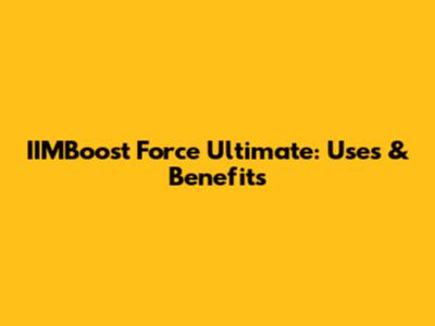 IIMBoost Force Ultimate: Uses & Benefits