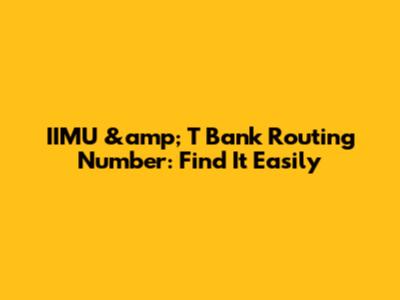 IIMU &amp; T Bank Routing Number: Find It Easily