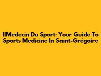 IIMedecin Du Sport: Your Guide To Sports Medicine In Saint-Grégoire