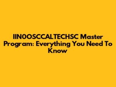 IIN0OSCCALTECHSC Master Program: Everything You Need To Know