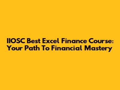 IIOSC Best Excel Finance Course: Your Path To Financial Mastery